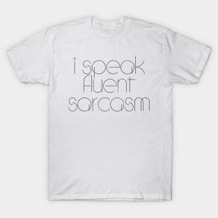 I Speak Fluent Sarcasm T-Shirt